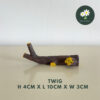 Twig L10 x W3 x H4